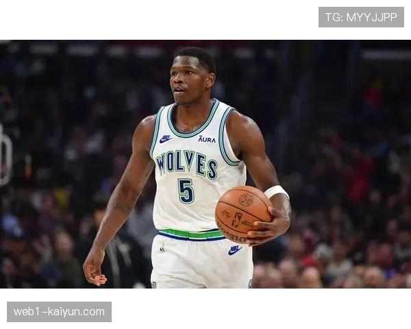 爱德华兹率森林狼防守前列，其成长带动球队NBA攻防提升